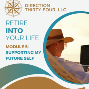 Retire Into Your Life — Module 5: Supporting My Future Self